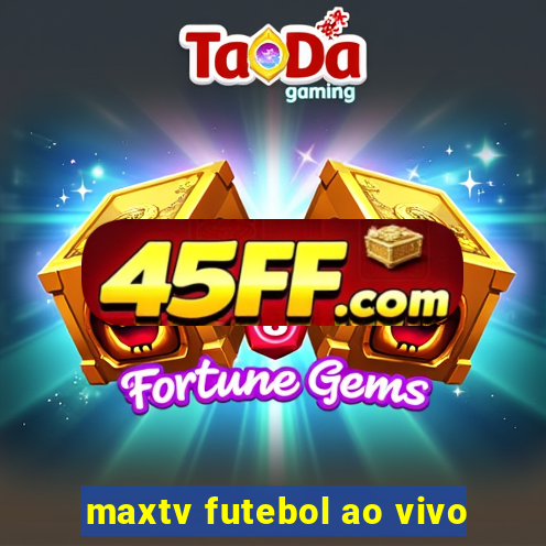 maxtv futebol ao vivo